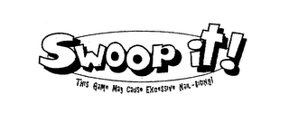 SWOOP IT! THIS GAME MAY CAUSE EXCESSIVENAIL-BITING! logo