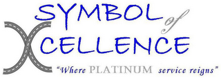 SYMBOL OF XCELLENCE "WHERE PLATINUM SERVICE REIGNS" logo