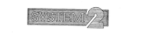 SYSTEM 2