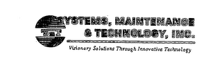 SYSTEMS, MAINTENANCE & TECHNOLOGY, INC. VISIONARY SOLUTIONS THROUGH INNOVATIVE TECHNOLOGY