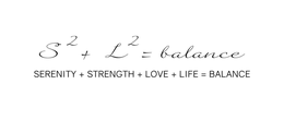 S² + L² = BALANCE SERENITY + STRENGTH +LOVE + LIFE = BALANCE logo