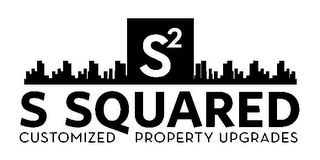 S² S SQUARED CUSTOMIZED PROPERTY UPGRADES logo