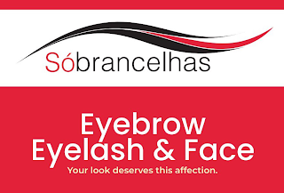 SÓBRANCELHAS EYEBROW EYELASH & FACE YOUR LOOK DESERVES THIS AFFECTION. logo