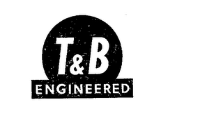T & B ENGINEERED