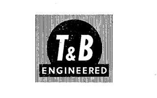 T & B ENGINEERED