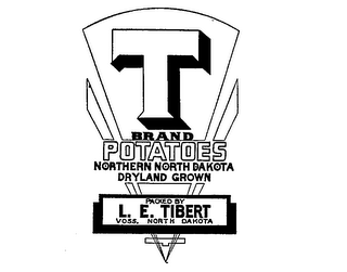 T BRAND POTATOES NORTHERN NORTH DAKOTA DRYLAND GROWN PACKED BY L. E. TIBERT logo