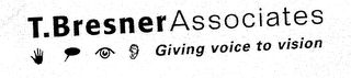 T BRESNER ASSOCIATES GIVING VOICE TO VISION logo