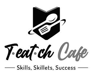 T • EAT • CH CAFE SKILLS, SKILLETS, SUCCESS logo