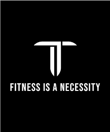 T FITNESS IS A NECESSITY logo