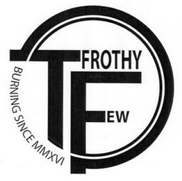 T FROTHY FEW BURNING SINCE MMXVI logo