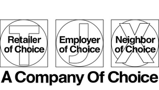 T J X RETAILER OF CHOICE EMPLOYER OF CHOICE NEIGHBOR OF CHOICE A COMPANY OF CHOICE logo