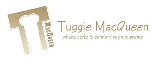 T MACQUEEN TUGGIE MACQUEEN WHERE STYLE & COMFORT REIGN SUPREME logo