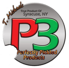T. MICHAELS TRUE PRODUCT OF SYRACUSE, NY P3 PERFECTLY PICKLED PRODUCTS logo