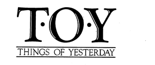 T-O-Y THINGS OF YESTERDAY