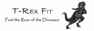 T-REX FIT; FEEL THE ROAR OF THE DINOSAUR logo