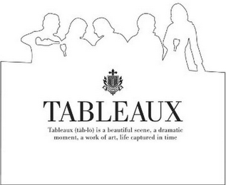T TABLEAUX TABLEAUX (TAB-LO) IS A BEAUTIFUL SCENE, A DRAMATIC MOMENT, A WORK OF ART, LIFE CAPTURED IN TIME logo