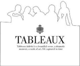 T TABLEAUX TABLEAUX (TAB-LO) IS A BEAUTIFUL SCENE, A DRAMATIC MOMENT, A WORK OF ART, LIFE CAPTURED IN TIME logo