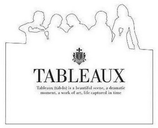 T TABLEAUX TABLEAUX (TAB-LO) IS A BEAUTIFUL SCENE, A DRAMATIC MOMENT, A WORK OF ART, LIFE CAPTURED IN TIME logo