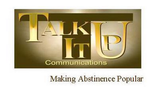 T TALK IT UP COMMUNICATIONS MAKING ABSTINENCE POPULAR logo