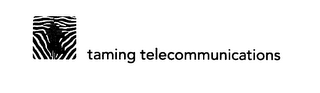 T TAMING TELECOMMUNICATIONS