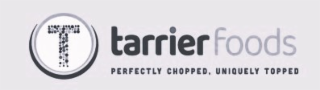 T TARRIERFOODS PERFECTLY CHOPPED, UNIQUELY TOPPED logo