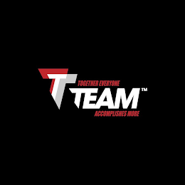 T TEAM T0GETHER EVERYONE ACCOMPLISHES MORE logo