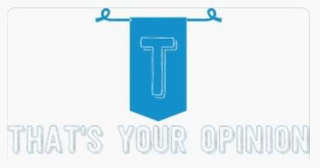 T THAT'S YOUR OPINION logo