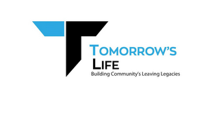 T TOMORROW'S LIFE BUILDING COMMUNITY'S LEAVING LEGACIES logo