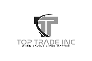 T TOP TRADE INC WHEN SAVING LIVES MATTER! logo