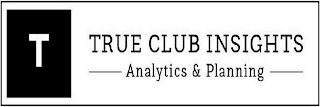 T TRUE CLUB INSIGHTS ANALYTICS & PLANNING logo