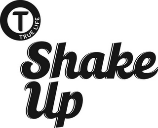 T TRUE LIFE SHAKE UP logo