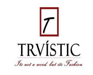 T TRVISTIC ITS NOT A WORD, BUT ITS FASHION. logo