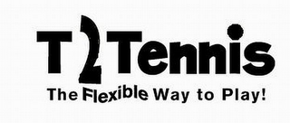 T2 TENNIS THE FLEXIBLE WAY TO PLAY! logo