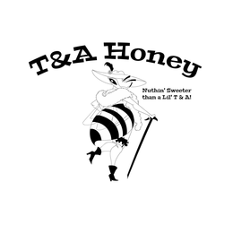 T&A HONEY NUTHIN' SWEETER THAN A LIL' T & A! logo