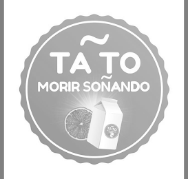 TA TO MORIR SOÑANDO TA TO MORIR SOÑANDO logo