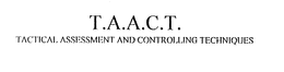 T.A.A.C.T. TACTICAL ASSESSMENT AND CONTROLLING TECHNIQUES logo