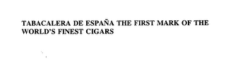 TABACALERA DE ESPANA THE FIRST MARK OF THE WORLD'S FINEST CIGARS logo