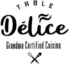 TABLE DELICE GRANDMA CERTIFIED CUISINE logo