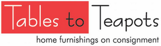 TABLES TO TEAPOTS HOME FURNISHINGS ON CONSIGNMENT logo