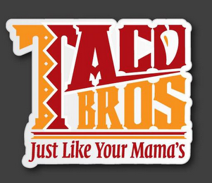 TACO BROS JUST LIKE YOUR MAMA'S logo