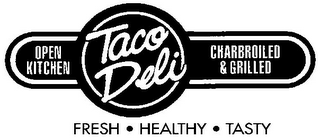 TACO DELI OPEN KITCHEN CHARBROILED & GRILLED FRESH · HEALTHY · TASTY logo