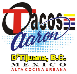 TACOS AARON D'TIJUANA, B.C. M E X I C O ALTA COCINA URBANA logo