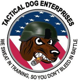TACTICAL DOG ENTERPRISES WE SWEAT IN TRAINING, SO YOU DON'T BLEED IN BATTLE logo
