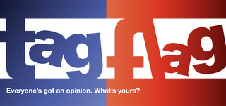 TAG FLAG EVERYONE'S GOT AN OPINION. WHAT'S YOURS? logo