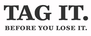 TAG IT. BEFORE YOU LOSE IT. logo