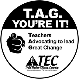 T.A.G YOU'RE IT! TEACHERS ADVOCATING TO LEAD GREAT CHANGE TEC DELTA TEACHER EFFICACY CAMPAIGN TEACHERS BELIEVING = STUDENTS ACHIEVING logo