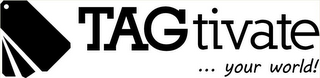 TAGTIVATE ... YOUR WORLD! logo