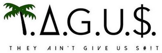 T.A.G.U.S. THEY AIN'T GIVE US S#!T logo