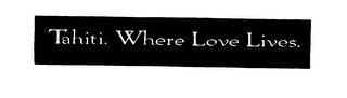 TAHITI. WHERE LOVE LIVES. logo