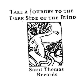 TAKE A JOURNEY TO THE DARK SIDE OF THE MIND SAINT THOMAS RECORDS logo